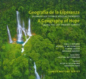 A Geography of Hope: Saving the Last Primary Forests / Geografía de la Esperanza: Salvando los Últimos Bosques Primarios