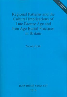 Regional Patterns and the Cultural Implications of Late Bronze Age and Iron Age Burial Practices in Britain