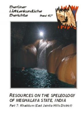 Berliner Höhlenkundliche Berichte, Volume 67: Resources on the Speleology of Meghalaya State, India, Part 7: Khaddum (East Jaintia Hills District)