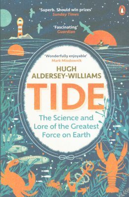 Tide: The Science and Lore of the Greatest Force on Earth