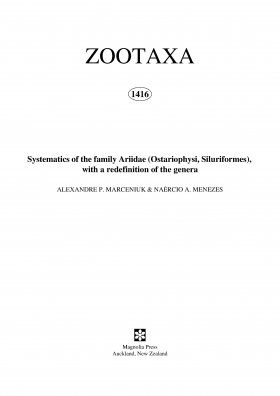 Zootaxa, Volume 1416: Systematics of the Family Ariidae (Ostariophysi, Siluriformes), with a Redefinition of the Genera