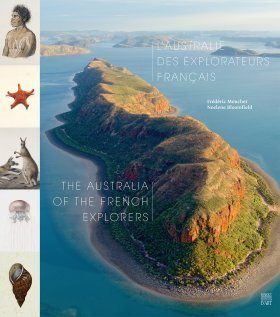 The Australia of the French Explorers / L’Australie des Explorateurs Français