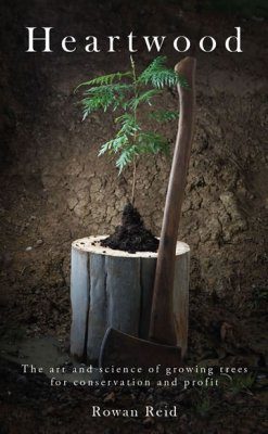 Heartwood: The Art and Science of Growing Trees for Conservation and Profit