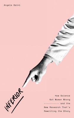 Inferior: How Science Got Women Wrong – and the New Research That's Rewriting the Story