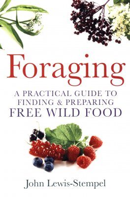 Foraging: A Practical Guide to Finding & Preparing Free Wild Food