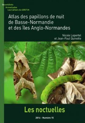 Invertébrés Armoricains, Les Cahiers du Gretia 15: Atlas des Papillons de Nuit de Basse-Normandie et des Îles Anglo-Normandes: Les Noctuelles