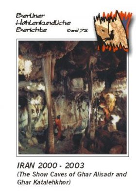 Berliner Höhlenkundliche Berichte, Volume 72: Iran 2000-2003: The Show Caves of Ghar Alisadr and Ghar Katalehkhor