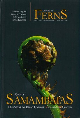 Guide to the Ferns and Lycophytes of REBIO Uatumã - Central Amazonia / Guia de Samabaias e Licófitas da REBIO Uatumã - Amazônia Central