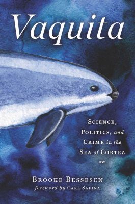 Vaquita: Science, Politics, and Crime in the Sea of Cortez