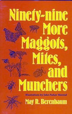 Ninety-nine More Maggots, Mites, and Munchers