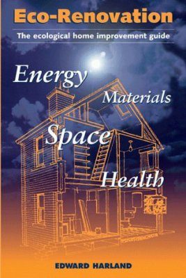 Eco-Renovation: The Ecological Home Improvement Guide