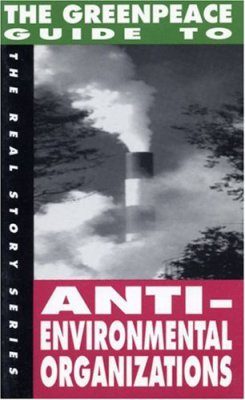 The Greenpeace Guide to Antienvironmental Organizations