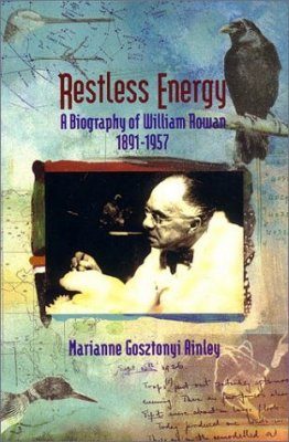 Restless Energy: A Biography of William Rowan, 1891 - 1957