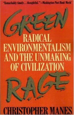 Green Rage: Radical Environmentalism & the Unmaking of Civilization