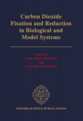 Carbon Dioxide Fixation and Reduction in Biological and Model Systems