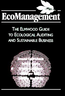 Eco Management: The Elmwood Guide to Ecological Auditing and Sustainable Business