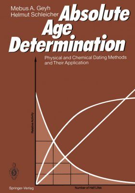 Absolute Age Determination: Physical and Chemical dating Methods and their Application