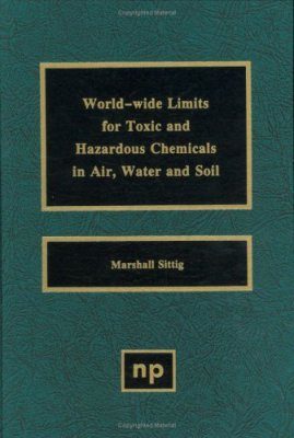World-Wide Limits for Toxic and Hazardous Chemicals in Air, Water and Soil