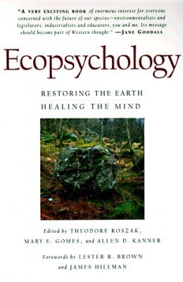 Ecopsychology: Restoring the Earth, Healing the Mind