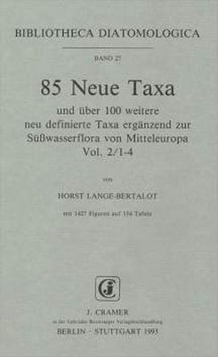 Bibliotheca Diatomologica, Volume 27: 85 Neue Taxa und über 100 Weitere Neu Definierte Taxa Ergänzend zur Süßwasserflora von Mitteleuropa