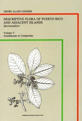 Descriptive Flora of Puerto Rico and Adjacent Islands, Volume 5