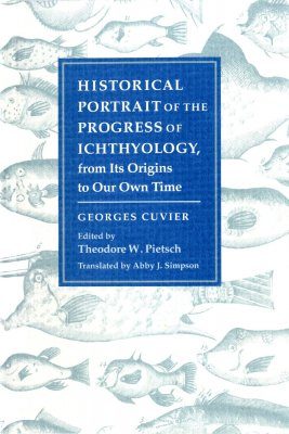 Historical Portrait of the Progress of Ichthyology, From its Origins To Our Own Time
