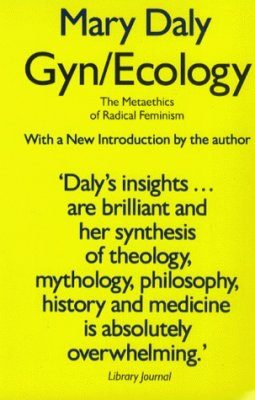 Gyn/Ecology: The Metaethics of Radical Feminism