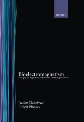 Bioelectromagnetism: Principles and Applications of Bioelectric and Biomagnetic Fields
