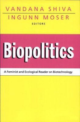 Biopolitics: A Feminist and Ecological Reader on Biotechnology