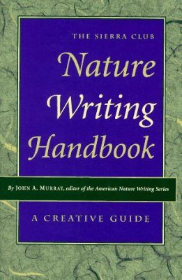 The Sierra Club Nature Writing Handbook