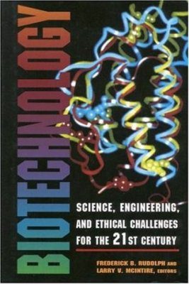 Biotechnology: Science, Engineering, and Ethical Challenges for the 21st Century