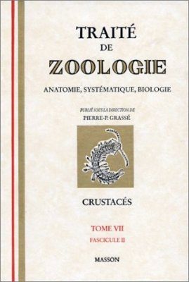 Traité de Zoologie, Tome 7: Crustacés 2: Généralitiés (suite) et Systématique