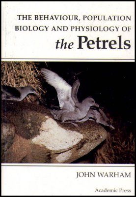 The Behaviour, Population Biology and Physiology of the Petrels