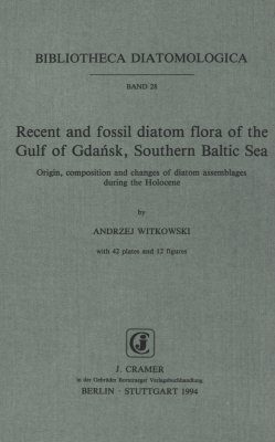 Bibliotheca Diatomologica, Volume 28: Recent and Fossil Diatom Flora of the Gulf of Gdansk, Southern Baltic Sea