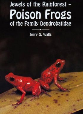 Jewels of the Rainforest - Poison Frogs of the Family Dendrobatidae