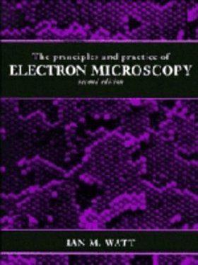 The Principles and Practice of Electron Microscopy