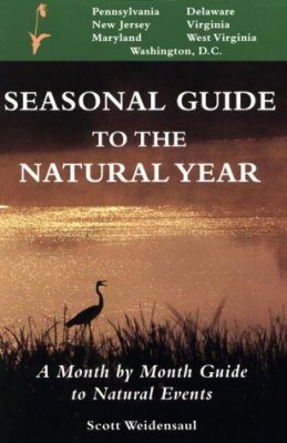 Seasonal Guide to the Natural Year: Pennsylvania, New Jersey, Maryland, Delaware, Virginia, West Virginia and Washington, D.C