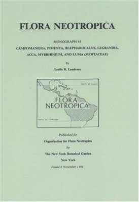 Flora Neotropica, Volume 45: Campomanesia, Pimenta, Blepharocalyx, Legrandia, Acca, Myrrhinium, and Luma (Myrtaceae)