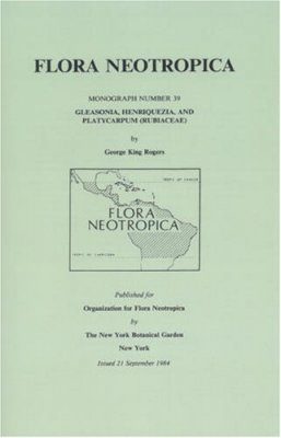 Flora Neotropica, Volume 39: Gleasonia, Henriquezia, and Platycarpum (Rubiaceae)