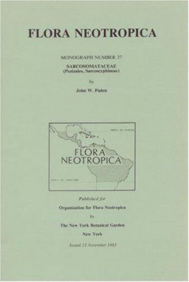 Flora Neotropica, Volume 37: Sarcosomataceae (Pezizales, Sarcosyphineae)