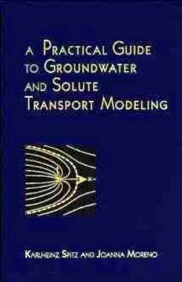 A Practical Guide to Groundwater and Solute Transport Modeling