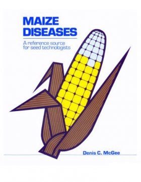 Maize Diseases: A Reference Source for Seed Technologists