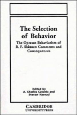 The Selection of Behavior: The Operant Behaviorism of B.F. Skinner