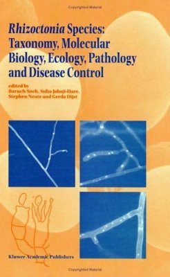 Rhizoctonia Species: Taxonomy, Molecular Biology, Ecology, Pathology and Disease Control
