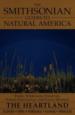 The Smithsonian Guides to Natural America: The Heartland
