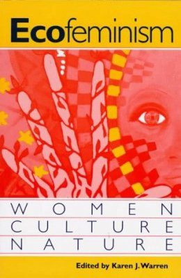 Ecofeminism: Women, Culture and Nature