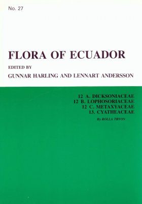 Flora of Ecuador, Volume 27, Parts 12A. Dicksoniaceae, 12B. Lophosoriaceae, 12C. Metaxyaceae, 13. Cyatheaceae
