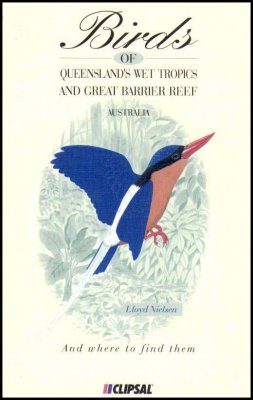 Birds of Queensland's Wet Tropics and Great Barrier Reef and Where to Find Them