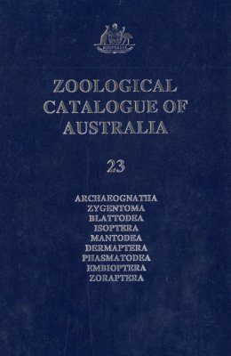 Zoological Catalogue of Australia, Volume 23: Archaeognatha, Zygentoma, Blattodea, Isoptera, Mantodea, Dermaptera, Phasmatodea, Embioptera, Zoraptera