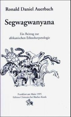 Segwagwanyana: Ein Beitrag zur Afrikanischen Ethnoherpetologie